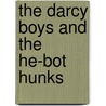 The Darcy Boys and the He-Bot Hunks door A.J. Ryan
