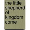 The Little Shepherd of Kingdom Come by John Fox Jr.