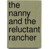 The Nanny and the Reluctant Rancher door Barbara McCauley