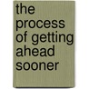 The Process of Getting Ahead Sooner door Jack Deurloo
