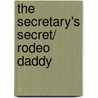 The Secretary's Secret/ Rodeo Daddy door Soraya Lane