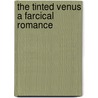 The Tinted Venus a Farcical Romance by F. Anstey