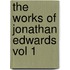 The Works of Jonathan Edwards Vol 1