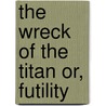 The Wreck of the Titan Or, Futility door Morgan Robertson