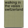 Walking in the Valais - Switzerland door Kev Reynolds