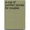 A Cup of Comfort Stories for Couples by Colleen Sell