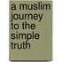 A Muslim Journey to the Simple Truth