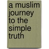 A Muslim Journey to the Simple Truth by Sidate Demba Sene