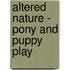 Altered Nature - Pony and Puppy Play