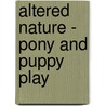 Altered Nature - Pony and Puppy Play by Aishling Morgan