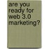 Are You Ready for Web 3.0 Marketing?