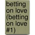 Betting on Love (Betting on Love #1)