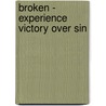 Broken - Experience Victory Over Sin door Sean McDowell