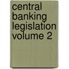 Central Banking Legislation Volume 2 by International Monetary Fund