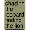 Chasing the Leopard Finding the Lion door Julie Wakeman-Linn