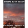 Criticism on "The Origin of Species" by Thomas Henry Huxley