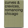 Curves & Crevices, Romancing Chicago by Dennis Alex