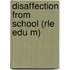 Disaffection From School (rle Edu M)