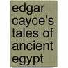 Edgar Cayce's Tales of Ancient Egypt by John Van Auken