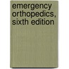 Emergency Orthopedics, Sixth Edition by Scott C.C. Sherman