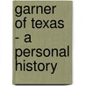Garner of Texas - a Personal History by Bascom N. Timmons