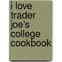 I Love Trader Joe's College Cookbook