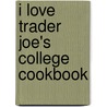 I Love Trader Joe's College Cookbook door Aurora Rose Lynn