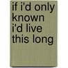 If I'd Only Known I'd Live This Long door Patricia Terry