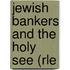 Jewish Bankers and the Holy See (Rle
