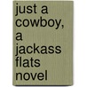 Just a Cowboy, a Jackass Flats Novel door Julia Talbot