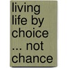 Living Life by Choice ... Not Chance door Tom Mahas