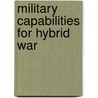 Military Capabilities for Hybrid War door David E. Johnston