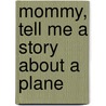 Mommy, Tell Me a Story About a Plane by Kristi Grimm