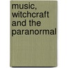 Music, Witchcraft and the Paranormal door Melvyn Willin