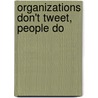 Organizations Don't Tweet, People Do by Euan Semple