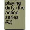 Playing Dirty (The Action Series #2) by G.A. Hauser