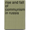 Rise and Fall of Communism in Russia door Robert V. Daniels