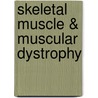 Skeletal Muscle & Muscular Dystrophy by Donald Fischman