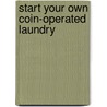 Start Your Own Coin-Operated Laundry by Entrepreneur Press