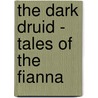 The Dark Druid - Tales of the Fianna door Kenneth C. Flint