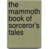The Mammoth Book Of Sorceror's Tales door Mike Ashley