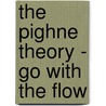 The Pighne Theory - Go with the Flow by Marcas Major