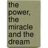 The Power, the Miracle and the Dream by Don De Lene