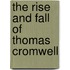 The Rise and Fall of Thomas Cromwell