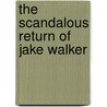 The Scandalous Return of Jake Walker door Myrna Mackenzie