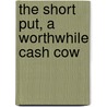 The Short Put, a Worthwhile Cash Cow door Michaelmichael Thomsett