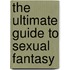 The Ultimate Guide to Sexual Fantasy