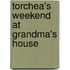 Torchea's Weekend at Grandma's House