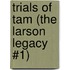 Trials of Tam (the Larson Legacy #1)