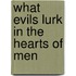 What Evils Lurk in the Hearts of Men